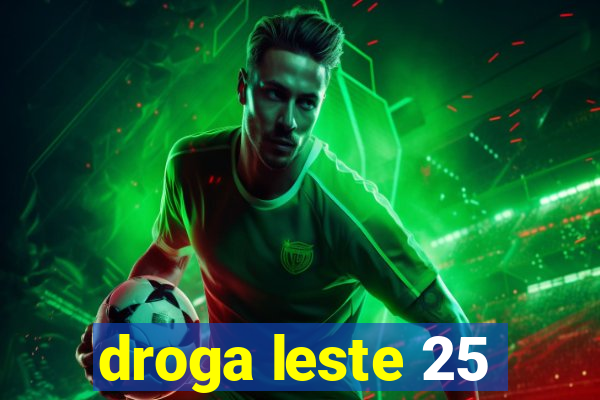 droga leste 25