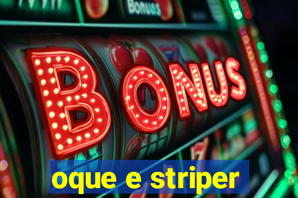 oque e striper