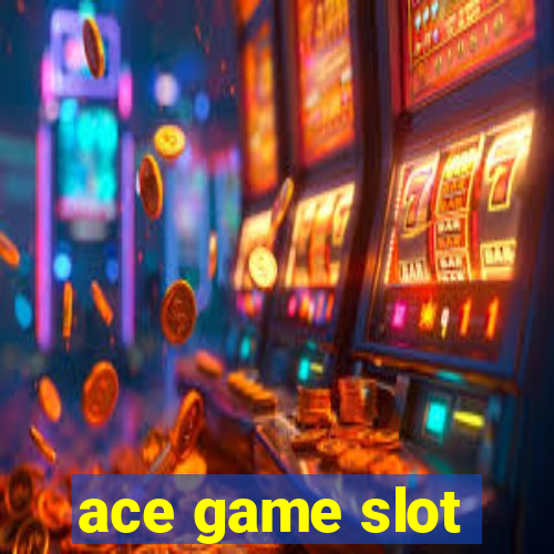 ace game slot