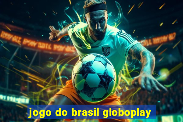 jogo do brasil globoplay