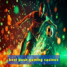 best push gaming casinos