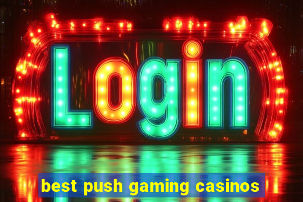 best push gaming casinos