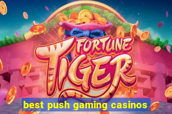 best push gaming casinos