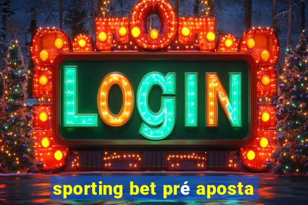 sporting bet pré aposta