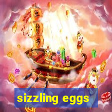 sizzling eggs