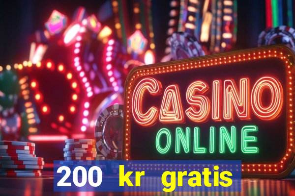 200 kr gratis casino uten innskudd