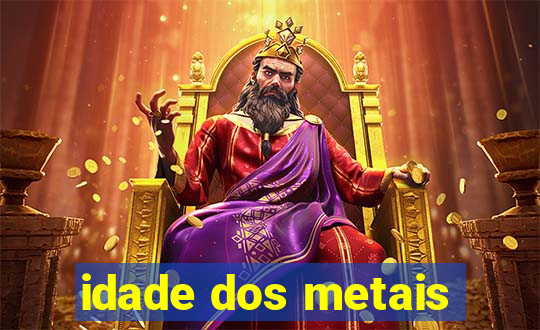 idade dos metais