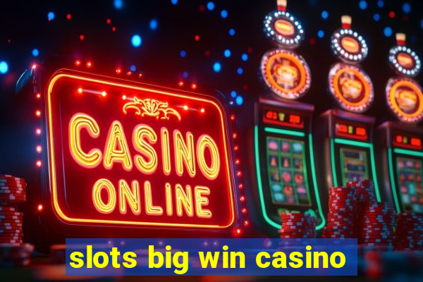 slots big win casino