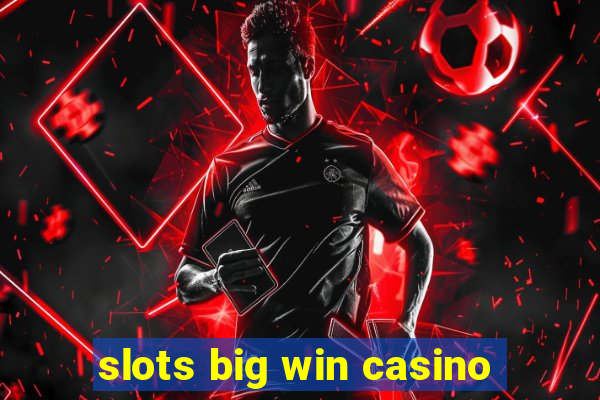 slots big win casino