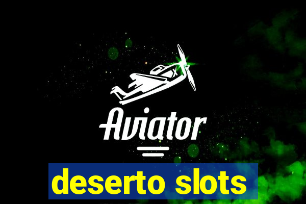 deserto slots