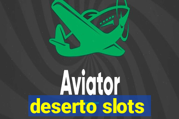 deserto slots