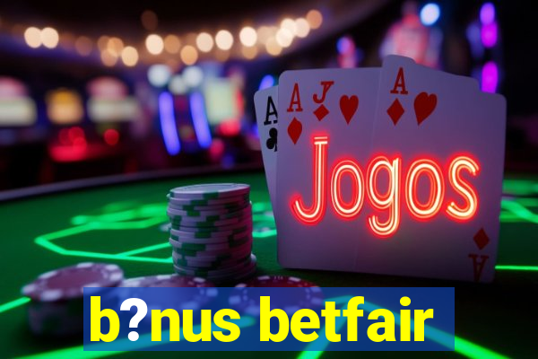 b?nus betfair