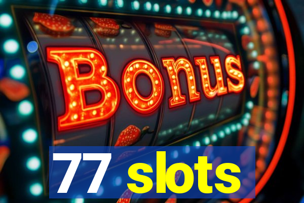 77 slots