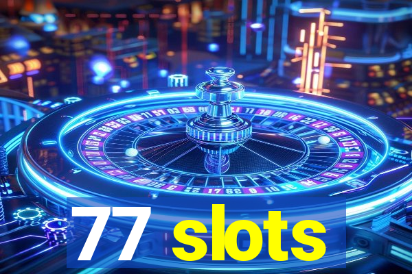 77 slots