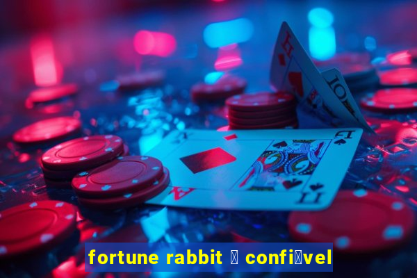 fortune rabbit 茅 confi谩vel