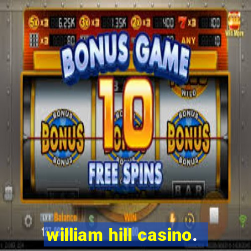 william hill casino.