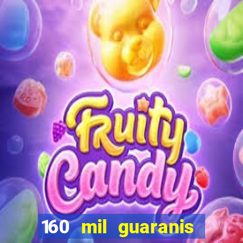 160 mil guaranis em reais