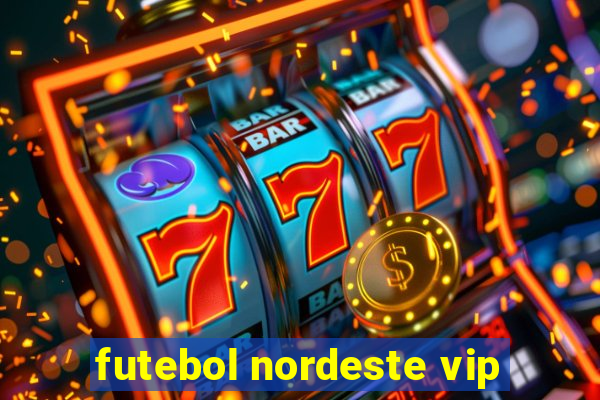 futebol nordeste vip