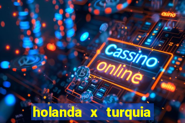 holanda x turquia onde assistir