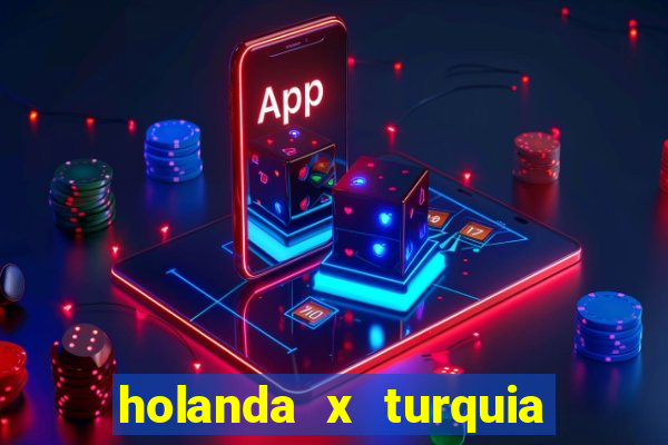 holanda x turquia onde assistir