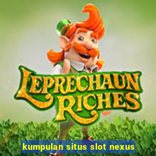 kumpulan situs slot nexus