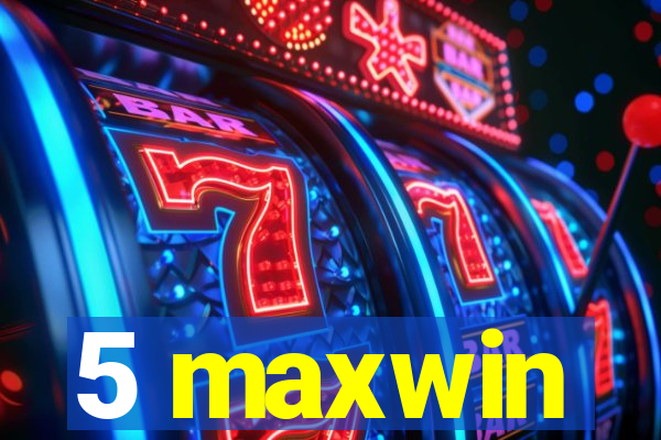 5 maxwin