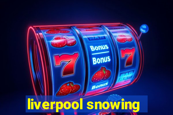 liverpool snowing