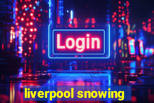 liverpool snowing