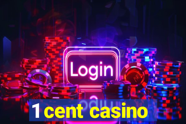 1 cent casino