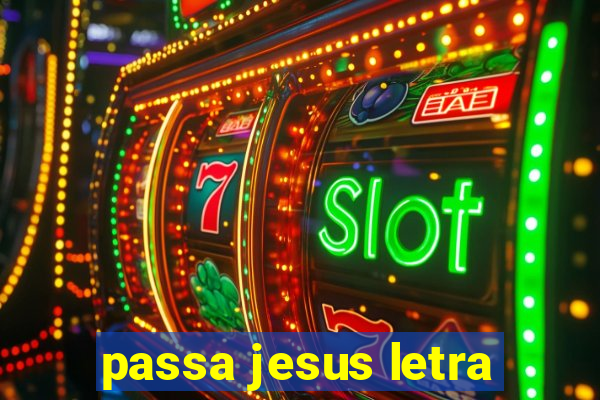 passa jesus letra