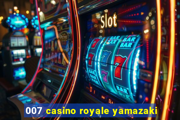 007 casino royale yamazaki