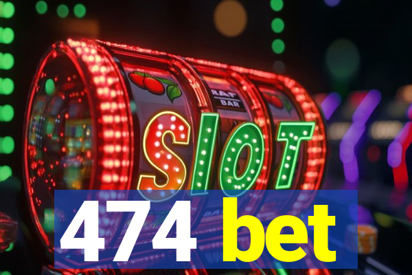 474 bet