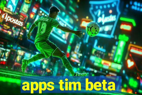 apps tim beta