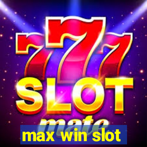 max win slot