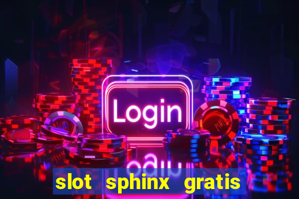 slot sphinx gratis senza registrazione