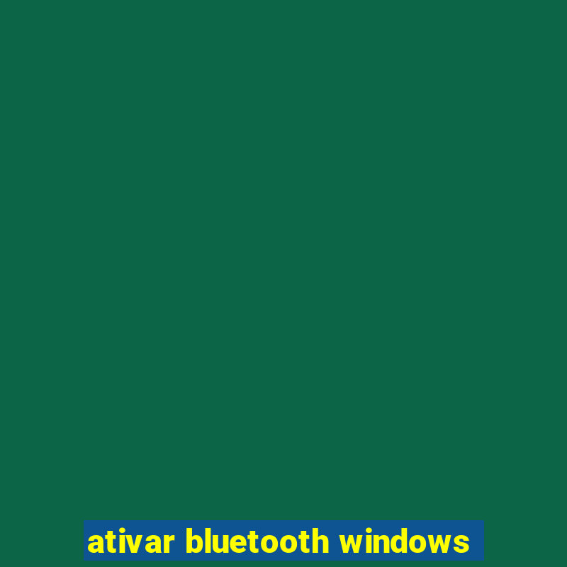 ativar bluetooth windows