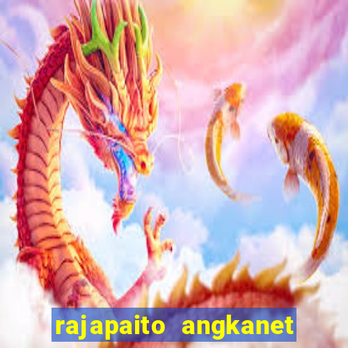 rajapaito angkanet hk 6d