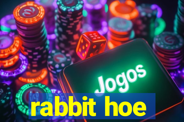 rabbit hoe