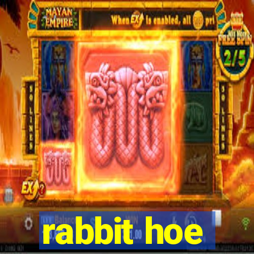 rabbit hoe