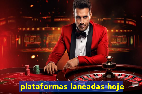 plataformas lancadas hoje