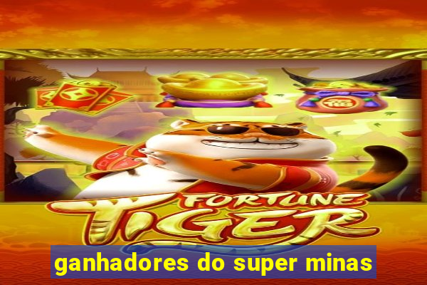 ganhadores do super minas