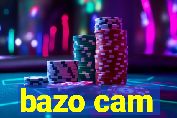 bazo cam