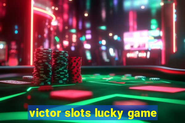 victor slots lucky game