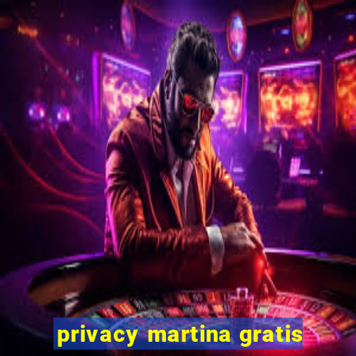 privacy martina gratis