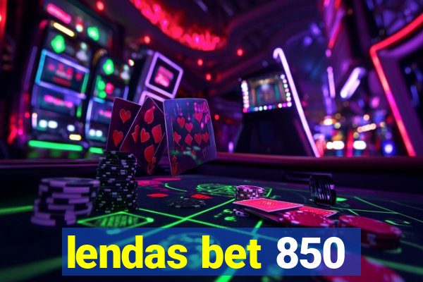 lendas bet 850