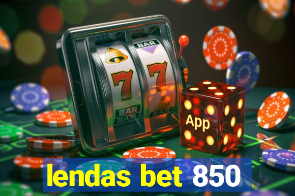 lendas bet 850