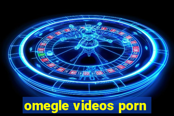 omegle videos porn