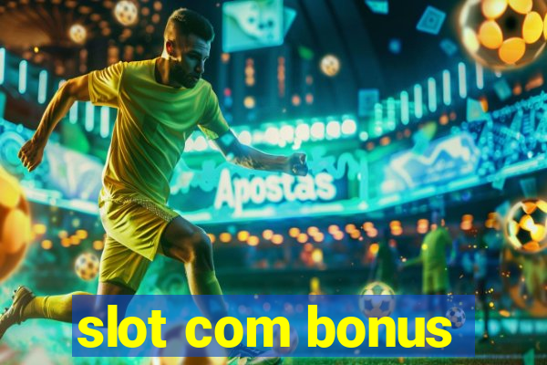 slot com bonus