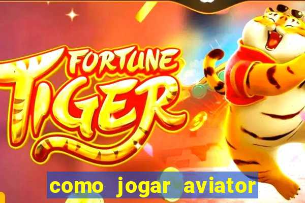 como jogar aviator esporte da sorte