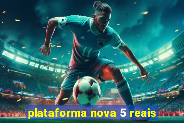 plataforma nova 5 reais